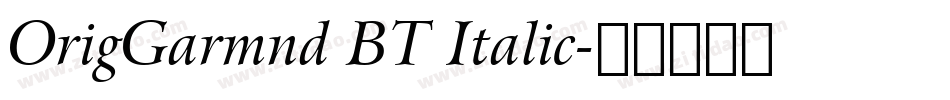 OrigGarmnd BT Italic字体转换